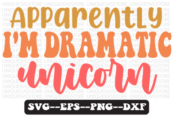 Apparently I m Dramatic Unicorn Svg Graphics for Crafts