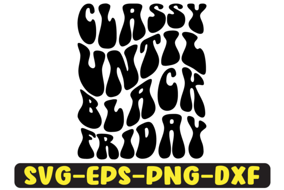 Classy Until Black Friday Svg Design: A Designer's Real-World Review