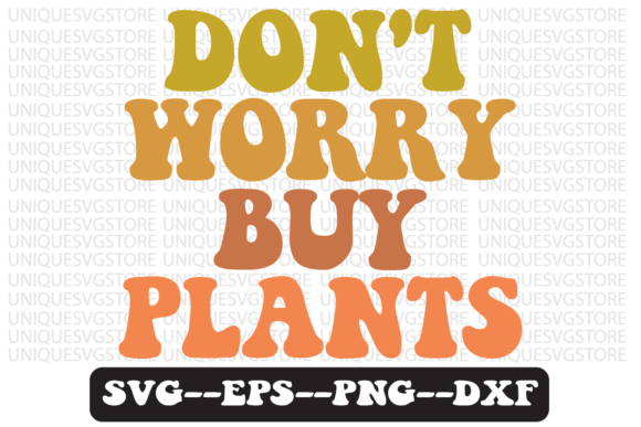 Don t Worry Buy Plants Retro Svg Design for Graphics & Crafts