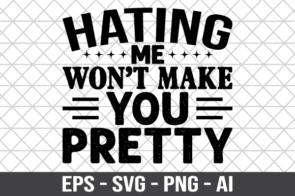 Hating Me Won t Make You Pretty SVG for Crafts and Graphics