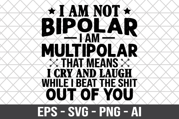 I Am Not Bipolar I Am Multipolar SVG Graphics for Crafts