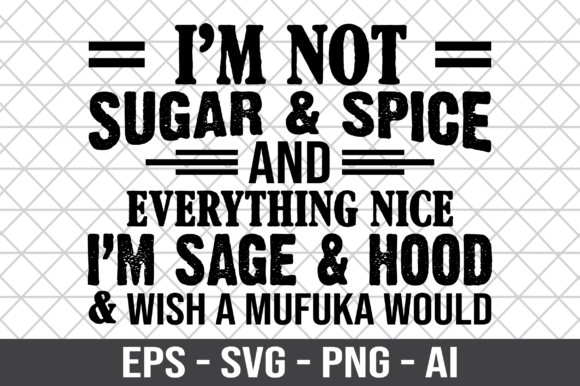 I m Not Sugar Spice and Everything SVG Graphics for Crafts