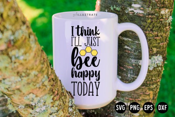 I Think I’ll Just Bee Happy Today SVG for Crafts and Graphics
