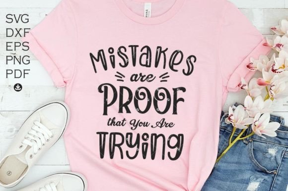 Mistakes Are Proof That You Are Trying Graphics for Crafts