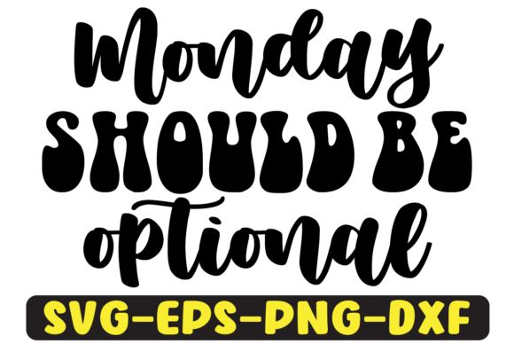 Monday Should Be Optional Svg Design for Graphics & Crafts