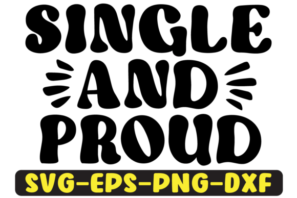 Single and Proud Quote Retro Svg Design for Graphics & Crafts