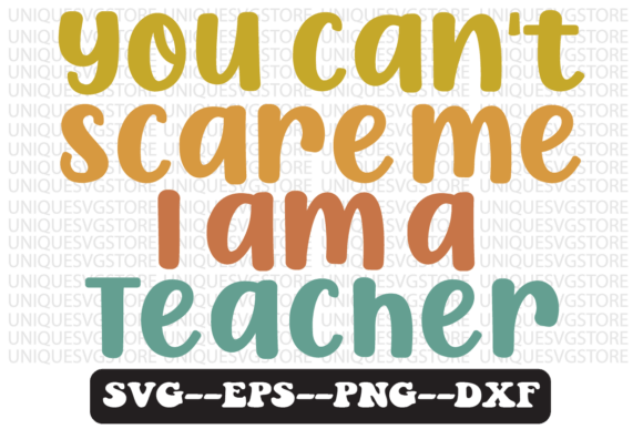 You Can t Scare Me I Am a Teacher Svg Graphics for Crafts
