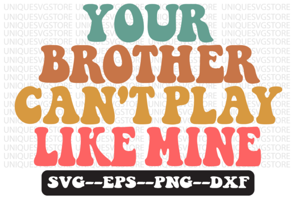 Your Brother Can t Play Like Mine Svg for Graphics & Crafts